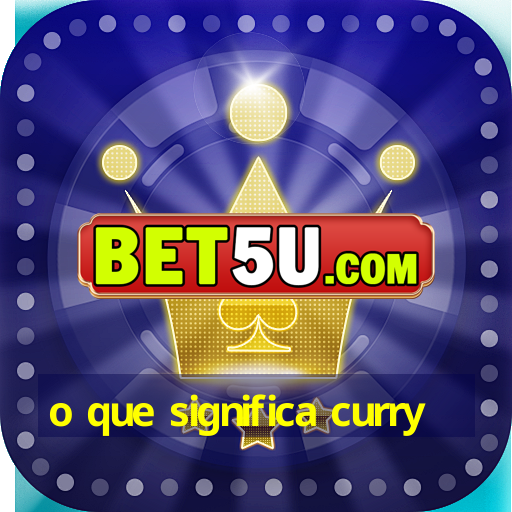 o que significa curry